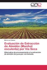 Evaluación de Extracción de Almidón (Manihot esculenta) por Vía Seca
