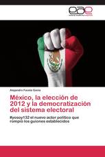 México, la elección de 2012 y la democratización del sistema electoral