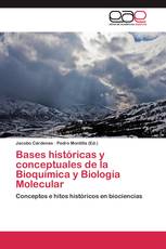 Bases históricas y conceptuales de la Bioquímica y Biología Molecular