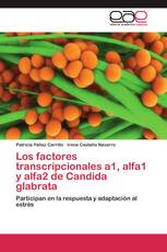 Los factores transcripcionales a1, alfa1 y alfa2 de Candida glabrata