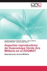 Aspectos reproductivos de Guacamaya Verde Ara Militaris en el ZOOMAT