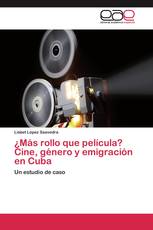 ¿Más rollo que película? Cine, género y emigración en Cuba