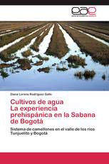 Cultivos de agua La experiencia prehispánica en la Sabana de Bogotá