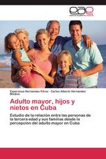 Adulto mayor, hijos y nietos en Cuba