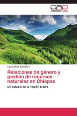 Relaciones de género y gestión de recursos naturales en Chiapas