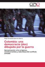 Colombia: una democracia (des) dibujada por la guerra