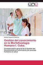 Gestión del conocimiento en la Morfofisiología Humana I. Cuba.