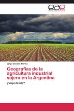 Geografías de la agricultura industrial sojera en la Argentina