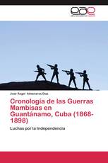 Cronología de las Guerras Mambisas en Guantánamo, Cuba (1868- 1898)