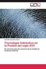 Tecnología hidráulica en la Puebla del siglo XVII
