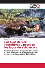 Los hijos de Yoi: Pescadores y peces de los lagos de Yahuarcaca