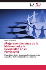(Re)presentaciones de la Maternidad y la Sexualidad en el Feminismo