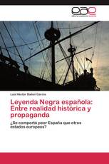 Leyenda Negra española: Entre realidad histórica y propaganda