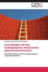 Los ideales de los trabajadores mexicanos posrevolucionarios
