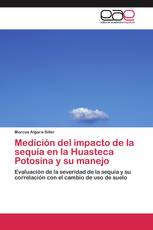 Medición del impacto de la sequía en la Huasteca Potosina y su manejo