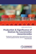 Production & Significance of Dextran by Leuconostoc mesenteroides