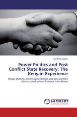 Power Politics and Post Conflict State Recovery: The Kenyan Experience