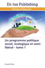 Un programme politique social, écologique et semi-libéral - tome 1