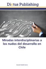 Miradas interdisciplinarias a los nudos del desarrollo en Chile