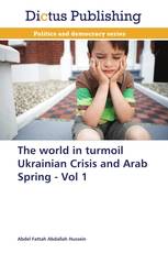 The world in turmoil Ukrainian Crisis and Arab Spring - Vol 1