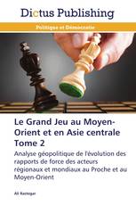 Le Grand Jeu au Moyen-Orient et en Asie centrale Tome 2