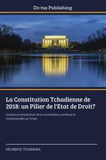 La Constitution Tchadienne de 2018: un Pilier de l'Etat de Droit?
