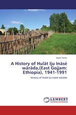 A History of Hulät Iju Inäsé wäräda,(East Gojjam: Ethiopia), 1941-1991