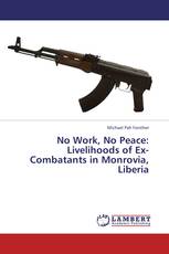 No Work, No Peace: Livelihoods of Ex-Combatants in Monrovia, Liberia