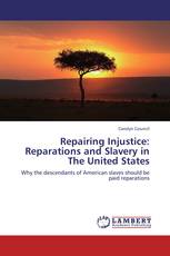 Repairing Injustice: Reparations and Slavery in The United States