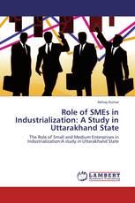 Role of SMEs in Industrialization: A Study in Uttarakhand State