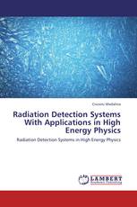 Radiation Detection Systems With Applications in High Energy Physics