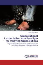 Organizational Existentialism as a Paradigm for Studying Organizations