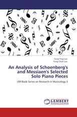 An Analysis of Schoenberg's and Messiaen's Selected Solo Piano Pieces