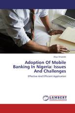 Adoption Of Mobile Banking In Nigeria: Issues And Challenges