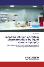 Enantioresolution of certain pharmaceuticals by liquid chromatography