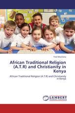 African Traditional Religion (A.T.R) and Christianity in Kenya