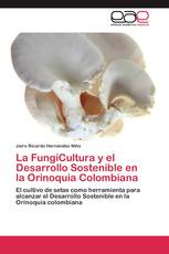 La FungiCultura y el Desarrollo Sostenible en la Orinoquia Colombiana