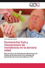 Escherichia Coli y mecanismos de resistencia en la tercera edad