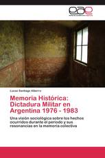 Memoria Histórica: Dictadura Militar en Argentina 1976 - 1983