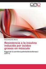 Resistencia a la insulina inducida por ácidos grasos en músculo