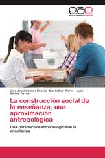 La construcción social de la enseñanza; una aproximación antropológica