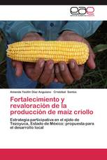 Fortalecimiento y revaloración de la producción de maíz criollo