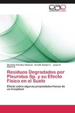 Residuos Degradados por Pleurotus Sp. y su Efecto Físico en el Suelo