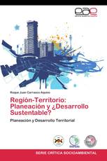 Región-Territorio: Planeación y ¿Desarrollo Sustentable?