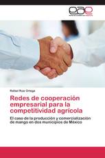Redes de cooperación empresarial para la competitividad agrícola