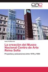 La creación del Museo Nacional Centro de Arte Reina Sofía
