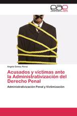 Acusados y víctimas ante la Administrativización del Derecho Penal