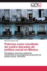 Pobreza como resultado de cuatro décadas de política social en México