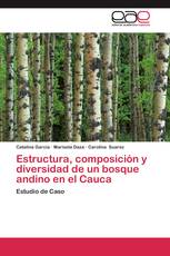 Estructura, composición y diversidad de un bosque andino en el Cauca