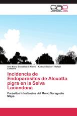 Incidencia de Endoparásitos de Alouatta pigra en la Selva Lacandona